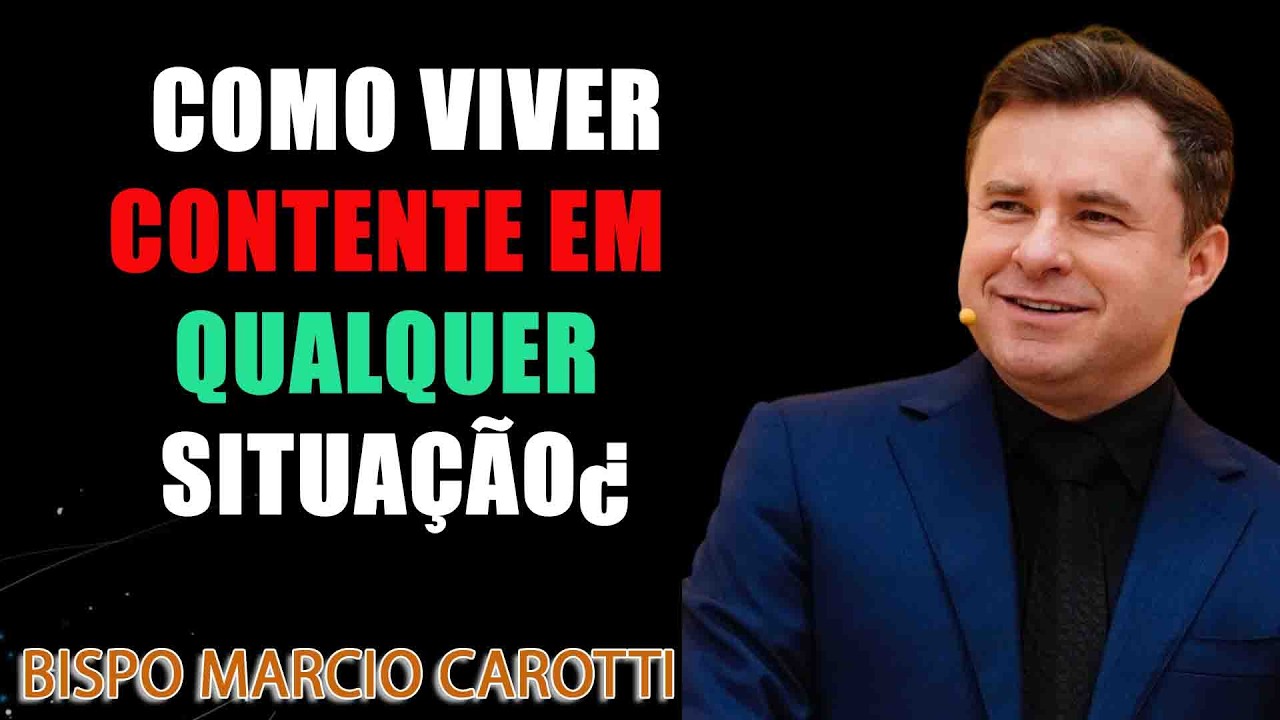 COMO VIVER CONTENTE EM QUALQUER SITUAÇÃO¿ ¦ BISPO MARCIO CAROTTI