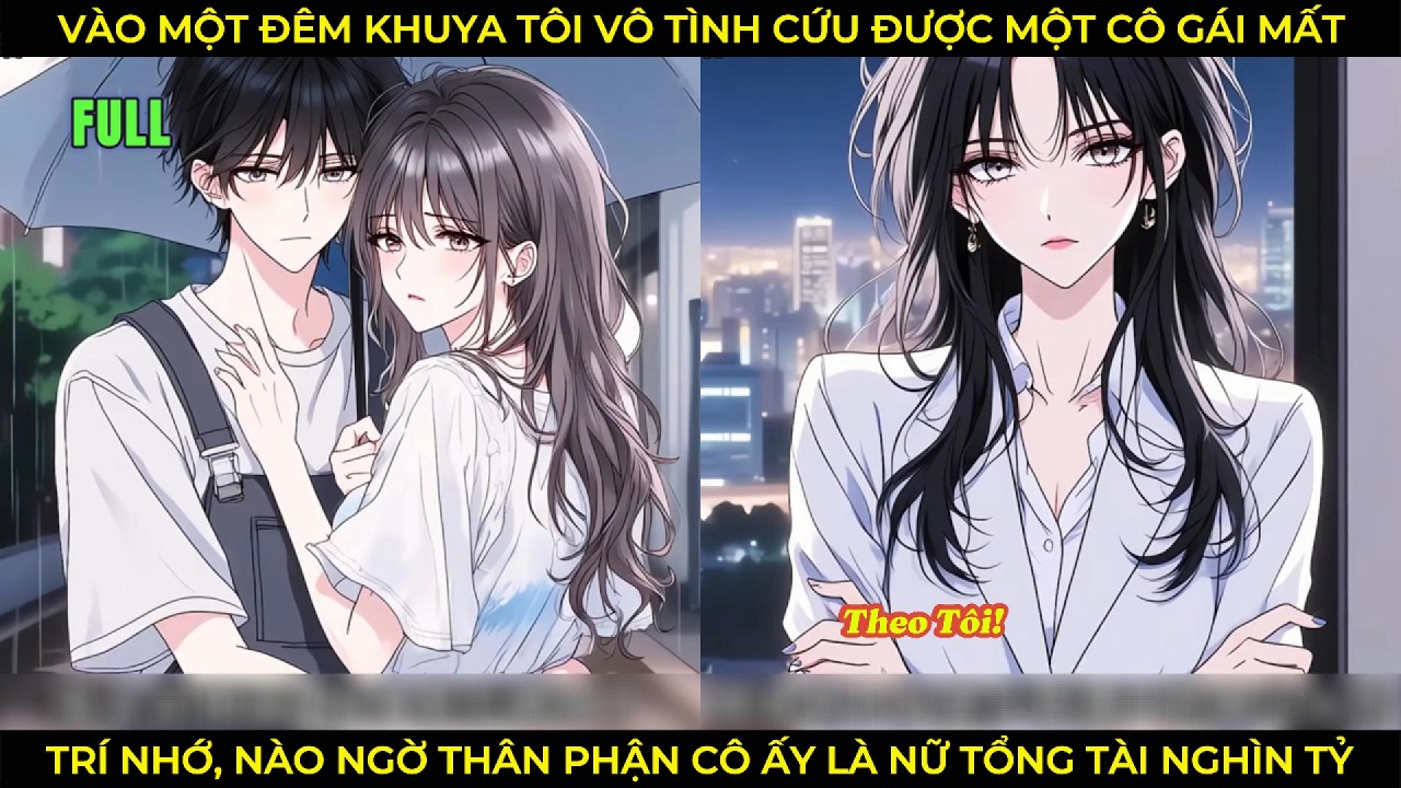 Vào Một Đêm Khuya Tôi Vô Tình Cứu Được Một Cô Gái Mất Trí Nhớ, Nào Ngờ Cô Là Nữ Tổng Tài Nghìn Tỷ