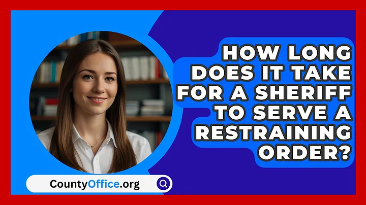 How Long Does It Take for a Sheriff to Serve a Restraining Order? - CountyOffice.org