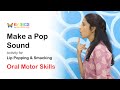 Why “Popping” Sounds May Be the Secret Trick to Boosting Speech at Home | Oral Motor Skills