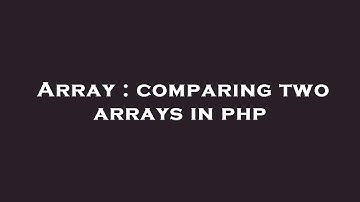 Array : comparing two arrays in php