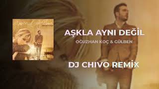 Gülben Ergen Ft Oğuzhan Koç - Aşkla Aynı Değil (Dj Chivo Remix) Resimi