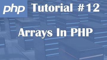 PHP Tutorial 12: Arrays