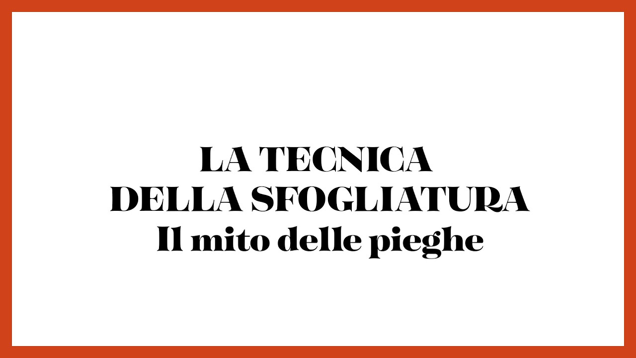 La tecnica della sfogliatura: il mito delle pieghe