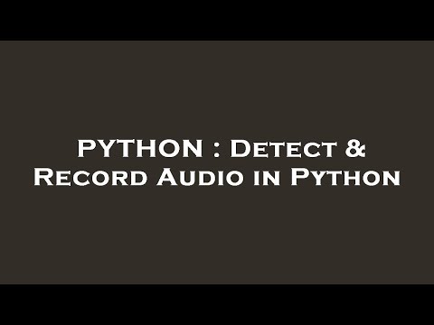 PYTHON : Detect & Record Audio in Python