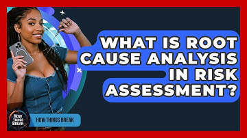 What Is Root Cause Analysis In Risk Assessment? - How Things Break