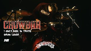 Crowbar - I Only Deal In Truth (drum cover)