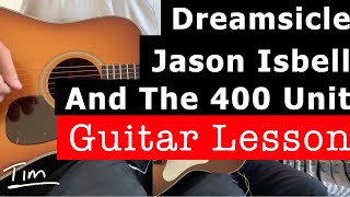 Jason Isbell and the 400 Unit Dreamsicle Guitar Lesson, Chords, and Tutorial