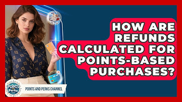 How Are Refunds Calculated for Points-Based Purchases? | Points and Perks Channel News
