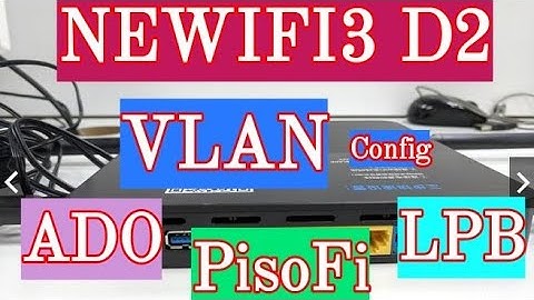 Newifi3 d2 Latest GoCloud Firmware - Config VLAN For PisoFi, ADO & LPB