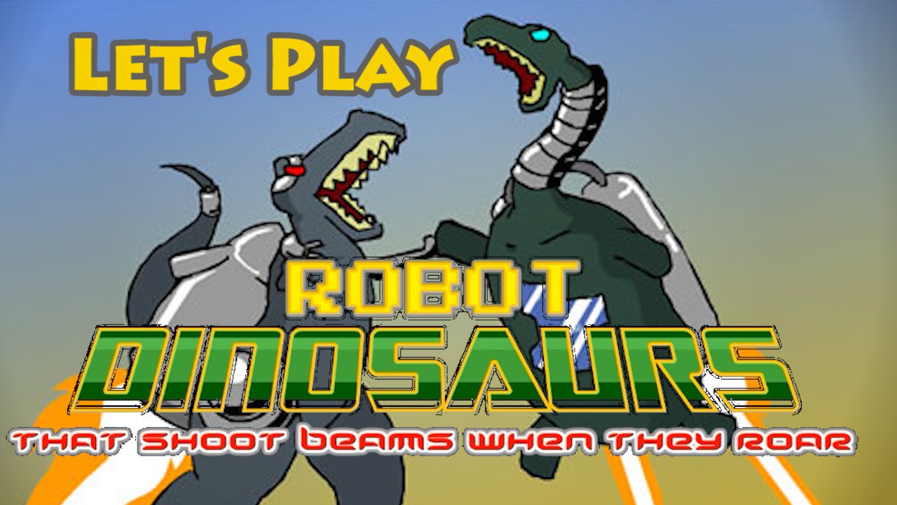 Let's Play Robot Dinosaurs That Shoot Beams When They Roar