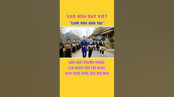 Nghi thức rước dâu độc đáo của người dân tộc Nùng | Văn hoá đất Việt