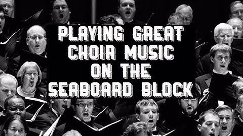 Seaboard Block - Playing Great Choir Music