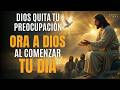 008 Oración Matutina de Hoy – Dios Quita tu Preocupación y te Trae Paz