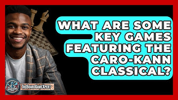 What Are Some Key Games Featuring The Caro-Kann Classical? - The Board Game Xpert