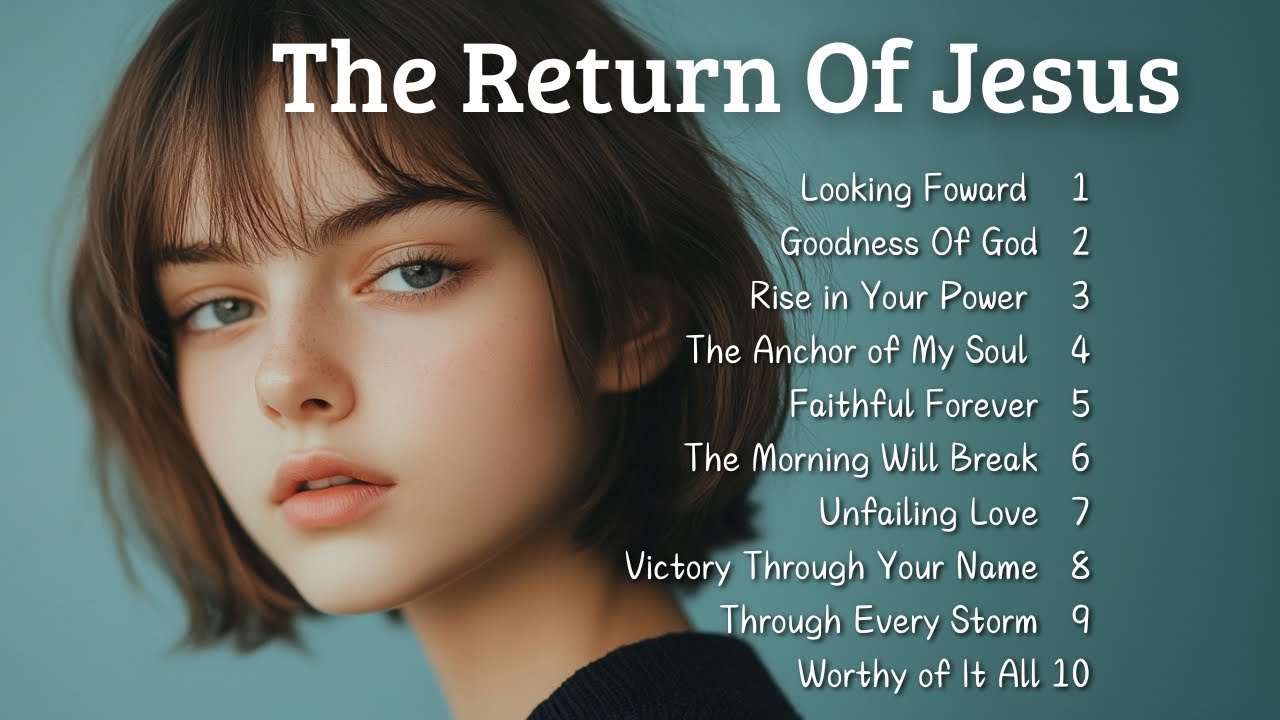 The Return Of Jesus | Worship Songs | Uplifting Hymns of Devotion - YouTube