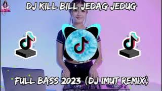 DJ KILL BILL JEDAG JEDUG FULL BASS 2023 (DJ IMUT REMIX) #djimut