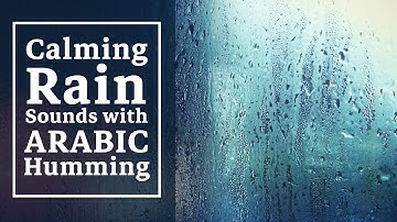 Calming Rain Sounds with Relaxing Arabic Humming for Sleep | ASMR | Stress Relief