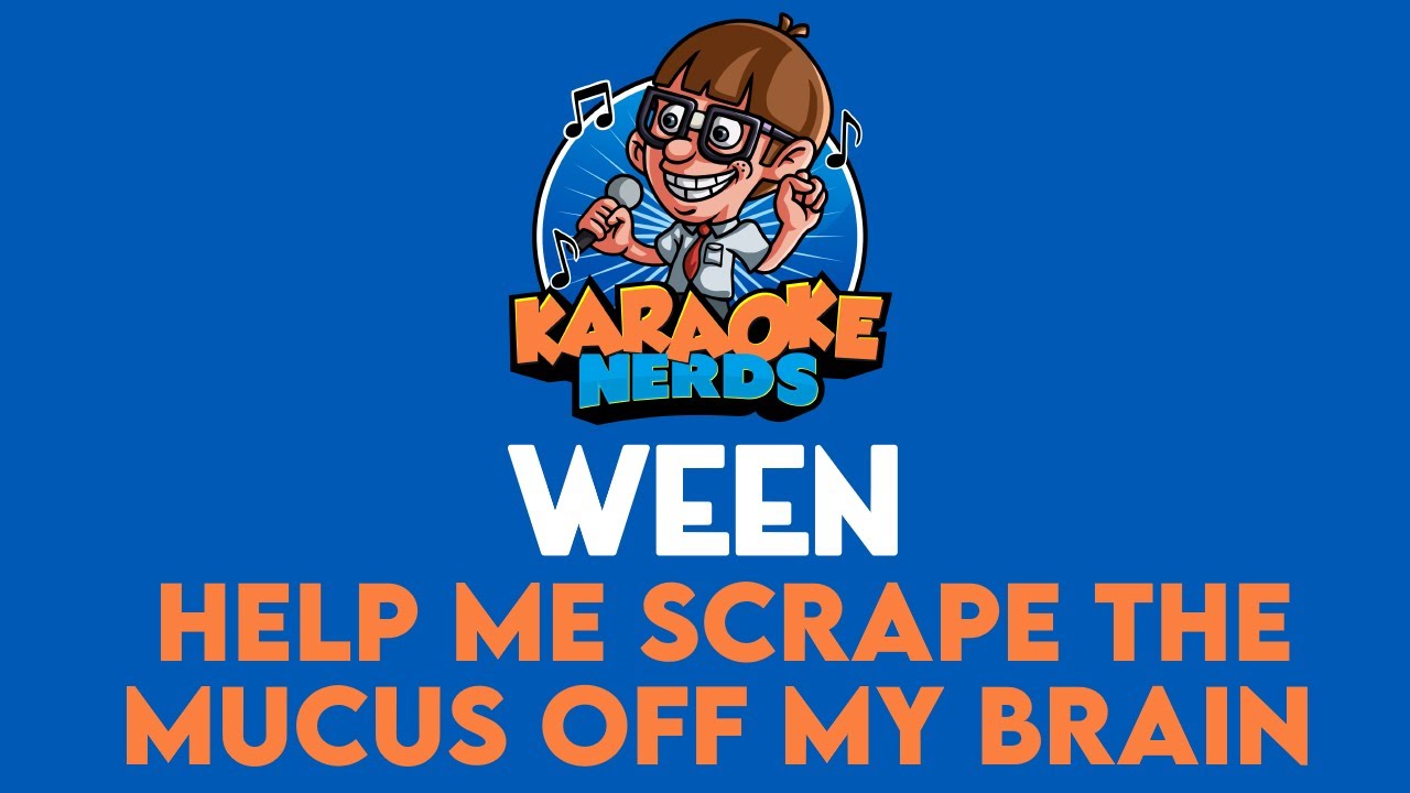 Ween Help Me Scrape the Mucus off My Brain (Karaoke) YouTube
