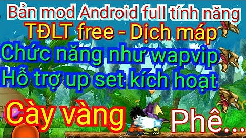 Bản mod cho Android TĐLT free, dịch máp, full chức năng như wapvip và fix một số lỗi