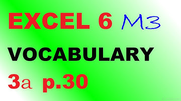 EXCEL 6 for Kaz M3 VOCABULARY 3a  P 30