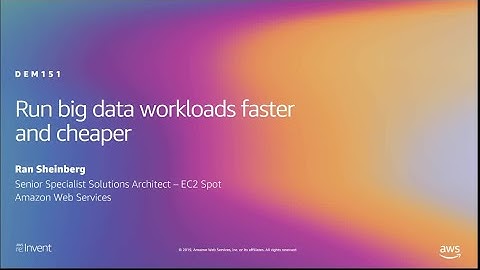 AWS re:Invent 2019: Run big data workloads faster and cheaper (DEM151)