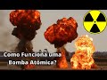 COMO funciona uma BOMBA Atômica