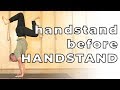 How to Handstand (Before You Can Handstand)