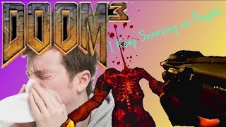 Doom 3: I Keep Sneezing on People!