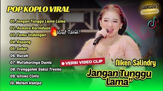 Download Lagu Niken Salindry - JANGAN TUNGGU LAMA LAMA - ASMARA KERINDUAN - TAMU UNDANGAN || FULL ALBUM KOPLO MP3