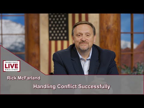 Charis Daily Live Bible Study: Handling Conflict Successfully - Rick McFarland - September 20, 2021