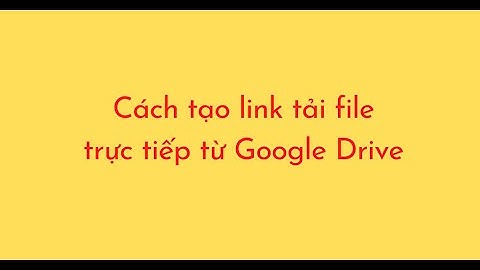 Cách tạo link tải file trực tiếp từ Google Drive