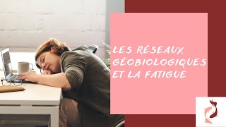 Les réseaux géobiologiques et la fatigue