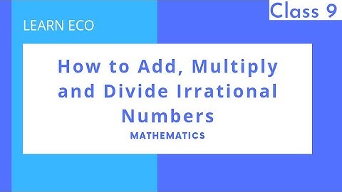 How to Add, Multiply & Divide irrational numbers | Number Systems | Chapter 1 | Class 9 | LEARN ECO