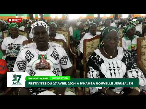 FESTIVITES DU 27 AVRIL 2024 A NKAMBA NOUVELLE JERUSALEM TROISIEME JOURNEE