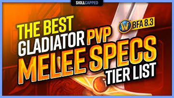 The BEST World of Warcraft GLADIATOR PvP Melee Specs TIER LIST | BfA 8.3 WoW PvP Guide
