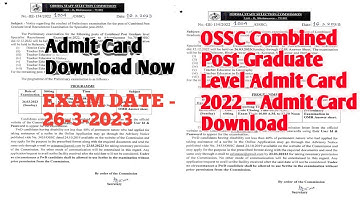 OSSC Combined Post Graduate Level Admit Card 2022 – Admit Card Download | OSSC EXAM, 26-3-2023 |
