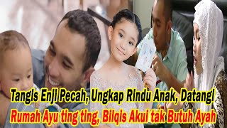 Tangis Enji Pecah, Ungkap Rindu Anak Langsung datangi Rumah Ayu ting ting Bilqis Akui tak Butuh Ayah