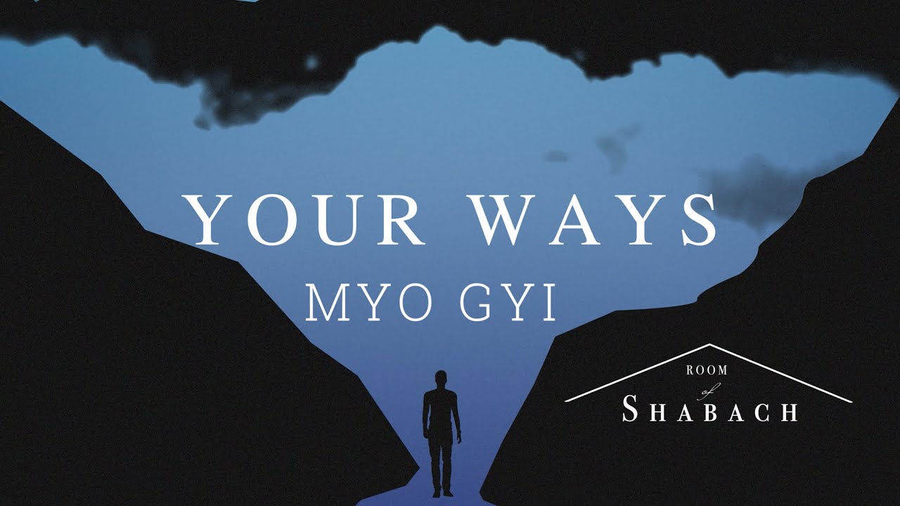 Myo Gyi   Your Ways Official Music Video