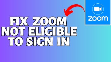 How To Fix Zoom Not Eligible To Sign In