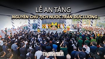 Lễ an táng nguyên Chủ tịch nước Trần Đức Lương tại quê nhà Quảng Ngãi