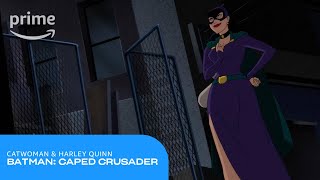 Batman Caped Crusader: Catwoman & Harley Quinn | Prime Video