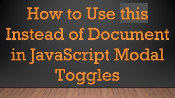How to Use this Instead of Document in JavaScript Modal Toggles