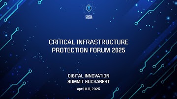Digital Innovation Summit Bucharest - Critical Infrastructure Protection Forum – CIP Forum VIII 2025