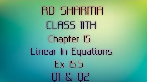 RD Sharma | Class 11 | Chapter 15 | Linear In Equations | Ex 15.5 | Q1 & Q2 |