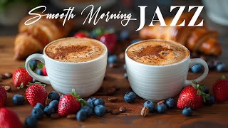 Morning Jazz Smooth Music ️🎺 Jazz Relaxing Music \& Calm Bossa Nova Instrumental for Happy new day