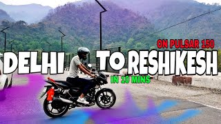 DELHI TO RESHIKESH IN 10 MINS🔥|ON PULSAR 150|ROADTRIP @Kashishrai1