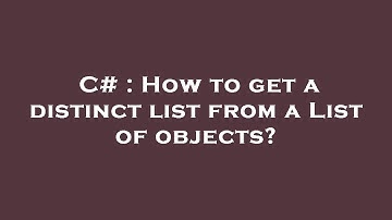 C# : How to get a distinct list from a List of objects?