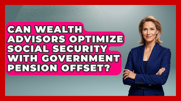 Can Wealth Advisors Optimize Social Security With Government Pension Offset?