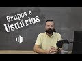 Vídeo-Aula 16 - Grupos e Usuários